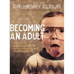 Becoming an Adult: Advice on Taking Control and Living a Happy, Meaningful Life